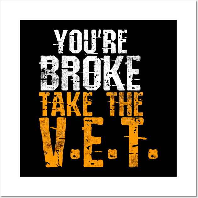 You're Broke Take The V.E.T. Wall Art by Swagazon